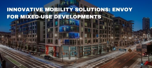 Innovative Mobility Solutions: Envoy for Mixed-Use Developments